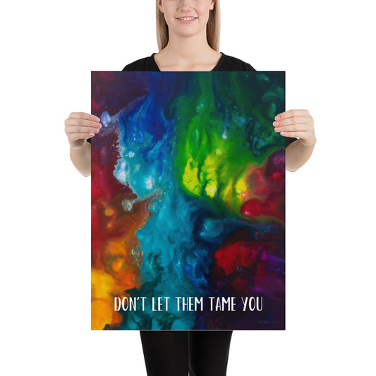 Don't Let Them Tame You Art Print